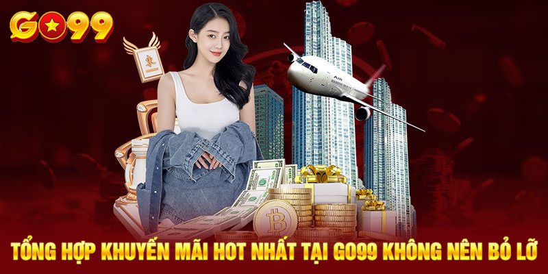 Các khuyến mãi hot tại GO99 không nên bỏ lỡ