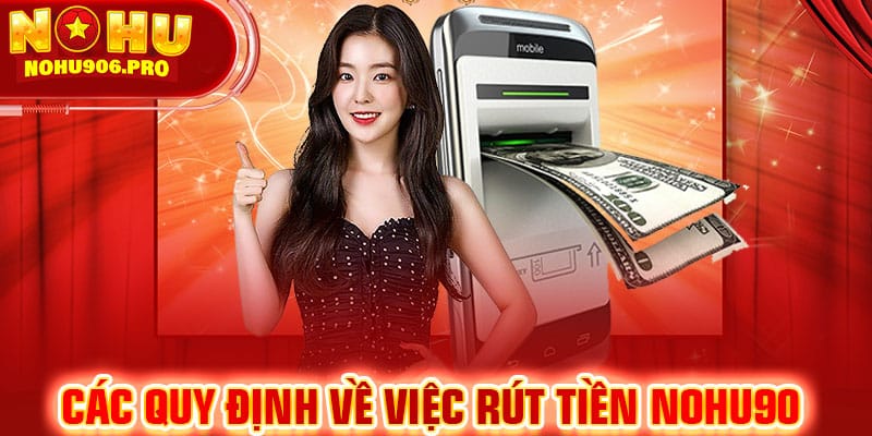 Các quy định về việc rút tiền NOHU90