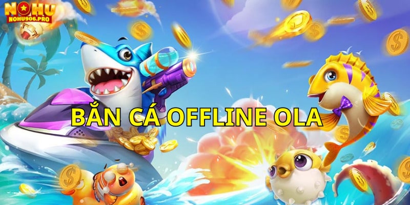 Một số tựa game bắn cá offline hot bạn nên thử