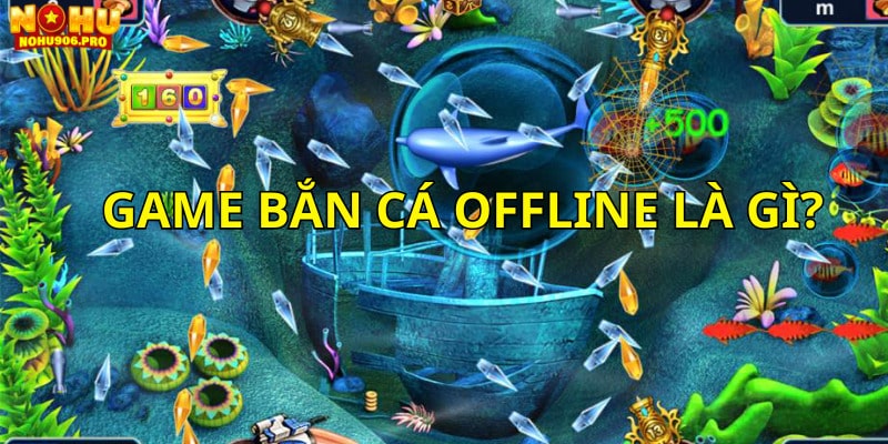 Giới thiệu game bắn cá offline có những đặc điểm gì