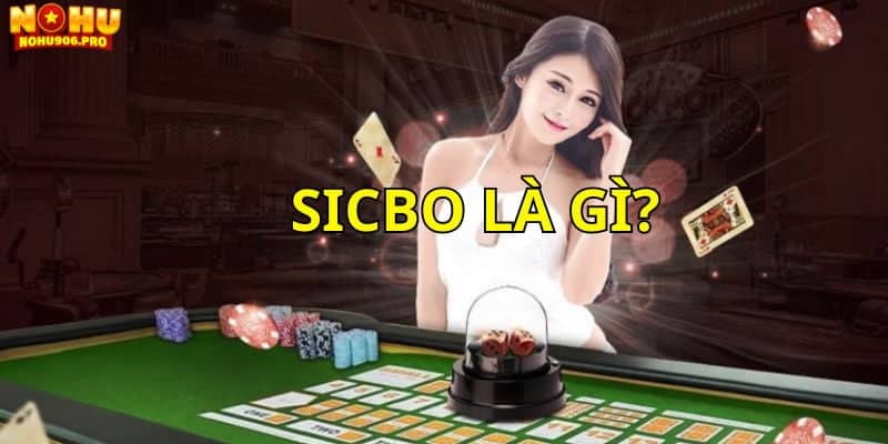 Sicbo là game Tài Xỉu quen thuộc và chúng ta vẫn thường đánh