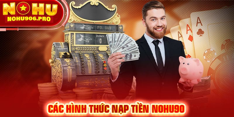 Có nhiều hình thức để người chơi nạp tiền NOHU90