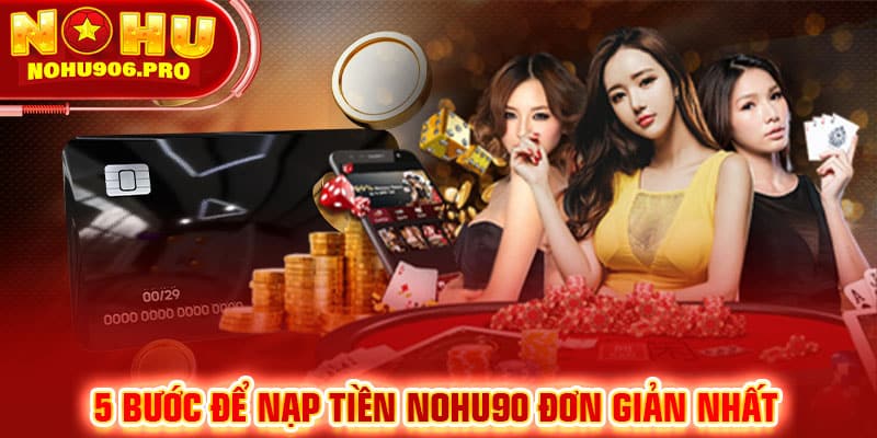 5 bước để nạp tiền NOHU90 đơn giản nhất