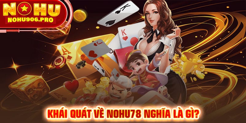 Khái quát về NoHu78 nghĩa là gì?